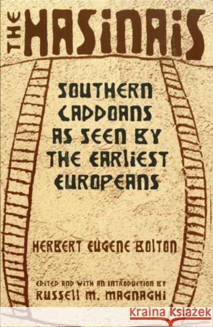 The Hasinais: Southern Caddoans as Seen by the Earliest Europeansvolume 182 Bolton, Herbert Eugene 9780806134413 University of Oklahoma Press