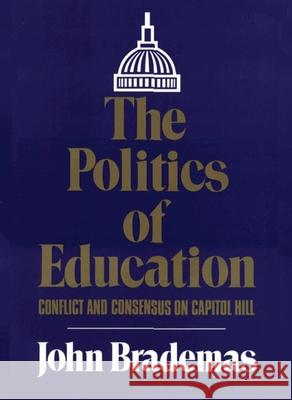 The Politics of Education: Conflict and Consensus on Capitol Hill John Brademas Lynne P. Brown 9780806134765 University of Oklahoma Press