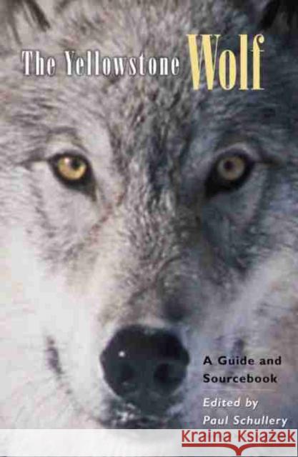The Yellowstone Wolf: A Guide and Sourcebook Paul Schullery 9780806134925 University of Oklahoma Press