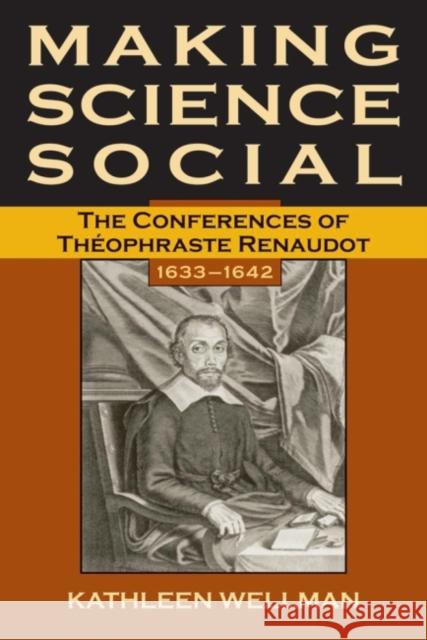 Making Science Social: The Conferences of Théophraste Renaudot, 1633-1642volume 6 Wellman, Kathleen 9780806135021