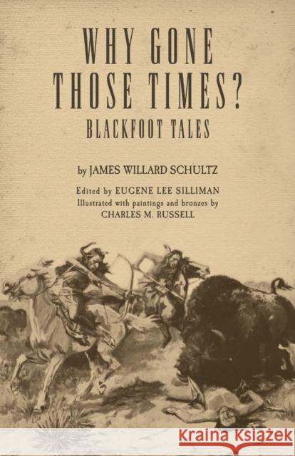 Why Gone Those Times?: Blackfoot Tales James Willard ('Apikuni') Schultz 9780806135458 University of Oklahoma Press