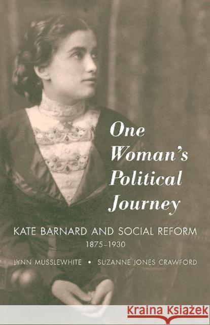 One Woman's Political Journey: Kate Barnard and Social Reform, 1875-1930 Lynn Musslewhite Suzanne Jones Crawford 9780806135632