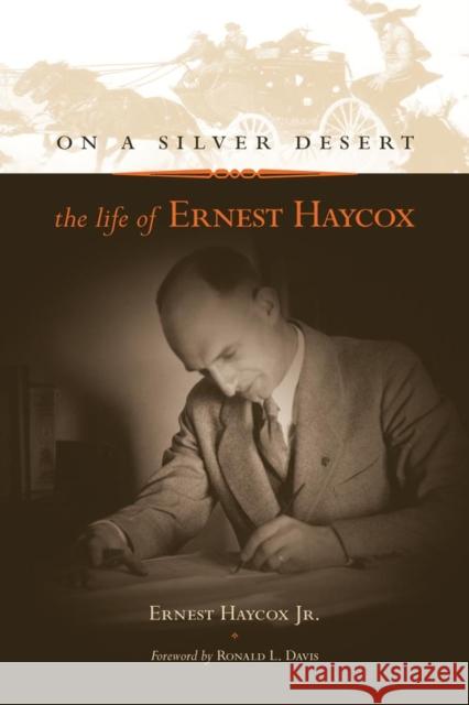 On a Silver Desert: The Life of Ernest Haycox Ernest Haycox Ronald L. Davis 9780806135649