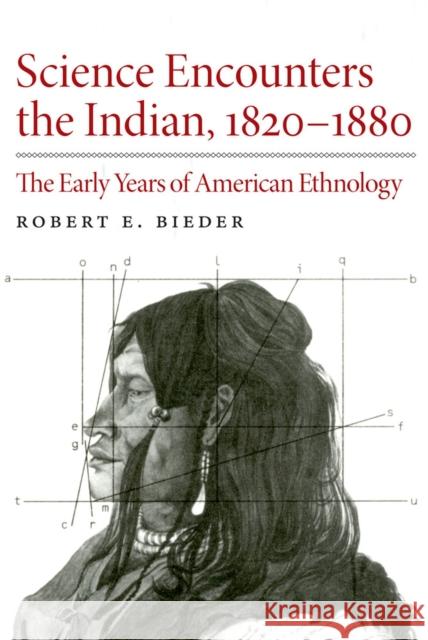 Science Encounters the Indian, 1820-1880: The Early Years of American Ethnology Robert E. Bieder 9780806135717 University of Oklahoma Press