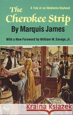 The Cherokee Strip: A Tale of Oklahoma Boyhood Marquis James William W. Savage 9780806135731
