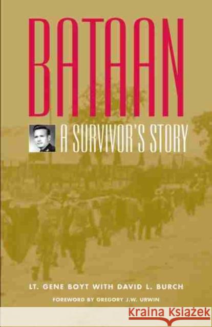 Bataan: A Survivor's Story Eugene P. Boyt David L. Burch Gregory J. W. Urwin 9780806135823