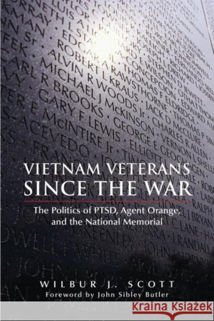 Vietnam Veterans Since the War: The Politics of Ptsd, Agent Orange, and the National Memorial Wilbur J. Scott John Sibley Butler 9780806135977 University of Oklahoma Press