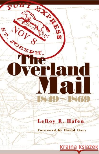 The Overland Mail, 1849-1869: Promoter of Settlement Precursor of Railroads Leroy R. Hafen David Dary 9780806136004 University of Oklahoma Press