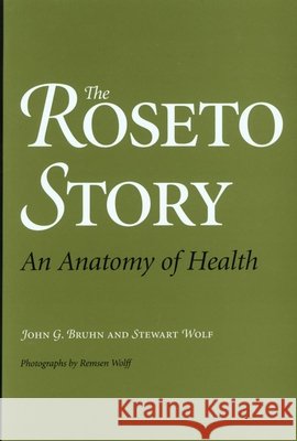 The Roseto Story: An Anatomy of Health John G. Bruhn Stewart G. Wolf 9780806136134 University of Oklahoma Press
