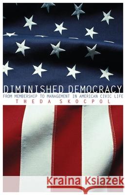 Diminished Democracy: From Membership to Management in American Civic Life Theda Skocpol 9780806136271 University of Oklahoma Press