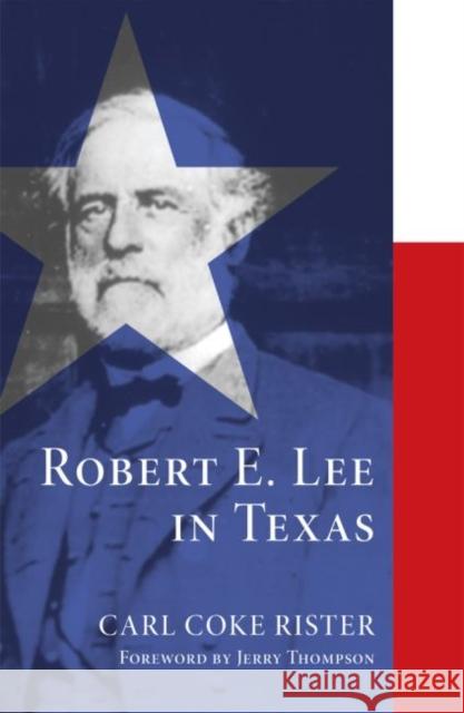 Robert E. Lee in Texas Carl Coke Rister Jerry Thompson 9780806136424 University of Oklahoma Press