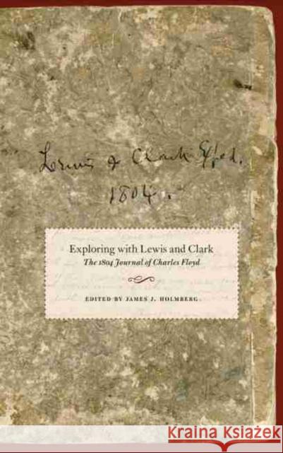 Exploring with Lewis and Clark, Volume 80: The 1804 Journal of Charles Floyd Floyd, Charles 9780806136745 University of Oklahoma Press
