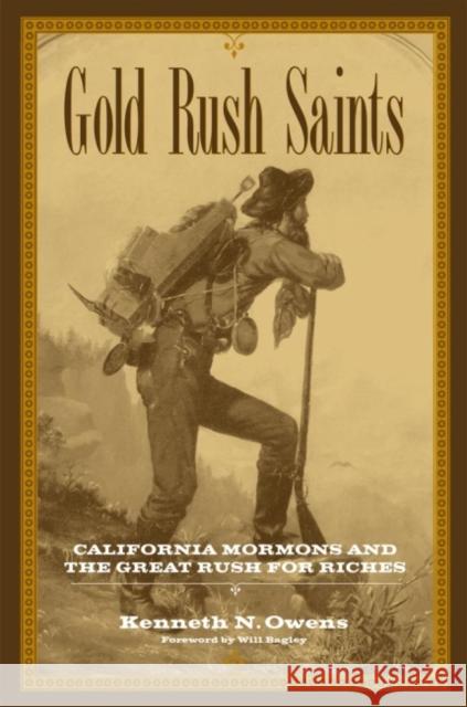 Gold Rush Saints: California Mormons and the Great Rush for Riches Kenneth N. Owens 9780806136813 University of Oklahoma Press
