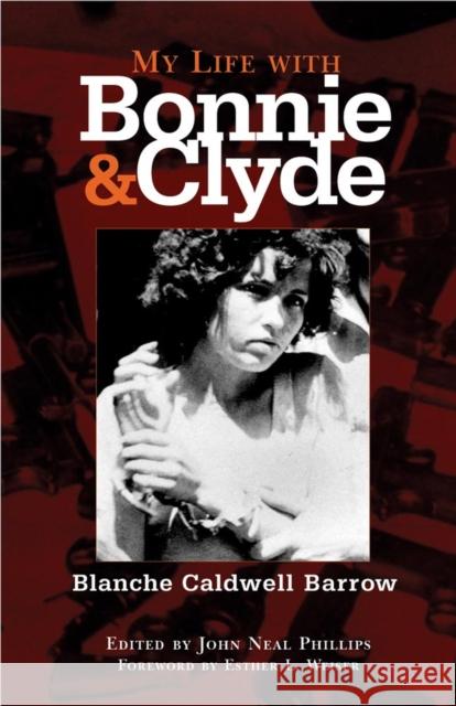 My Life with Bonnie and Clyde Blanche Caldwell Barrow John Neal Phillips Esther L. Weiser 9780806137155 University of Oklahoma Press