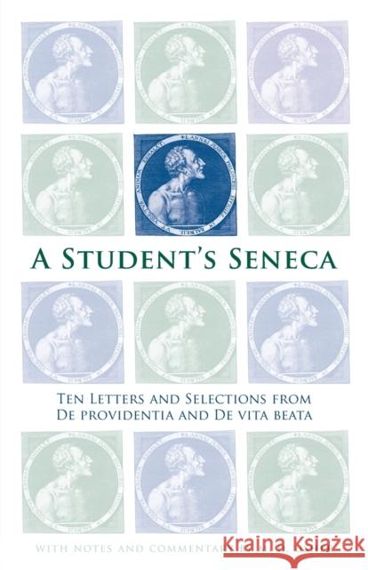 A Student's Seneca: Ten Letters and Selections from De Providentia and De Vita Beata Seneca 9780806137445 University of Oklahoma Press