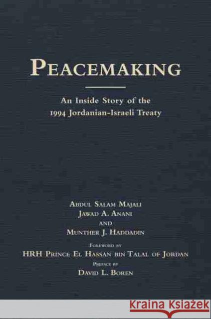 Peacemaking: An Inside Story of the 1994 Jordanian-Israeli Treaty Abdul Salam Majali Jawad A. Anani Munther J. Haddadin 9780806137650 University of Oklahoma Press