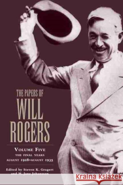 The Papers of Will Rogers: The Final Years, August 1928-August 1935 Steven K. Gragert M. Jane Johansson 9780806137681