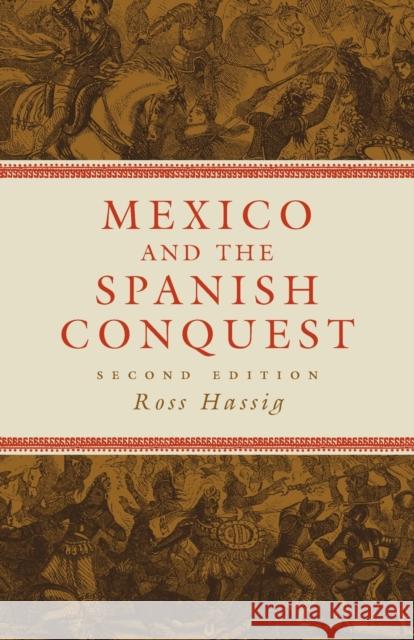 Mexico and the Spanish Conquest Ross Hassig 9780806137933 University of Oklahoma Press