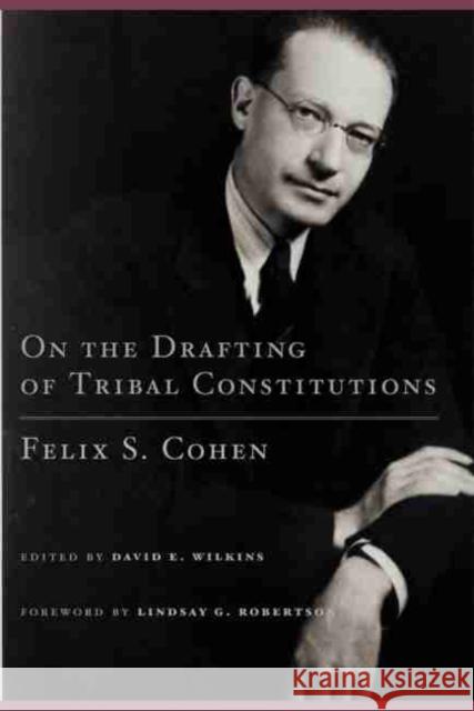 On the Drafting of Tribal Constitutions, 1 Cohen, Felix S. 9780806138060 University of Oklahoma Press