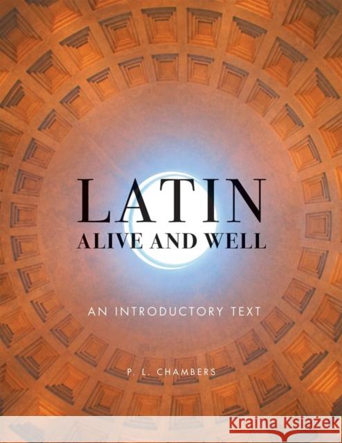 Latin Alive and Well: An Introductory Text P. L. Chambers 9780806138169 University of Oklahoma Press
