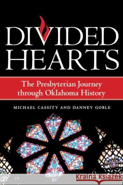 Divided Hearts: The Presbyterian Journey through Oklahoma History Michael, Cassity 9780806138480 University of Oklahoma Press