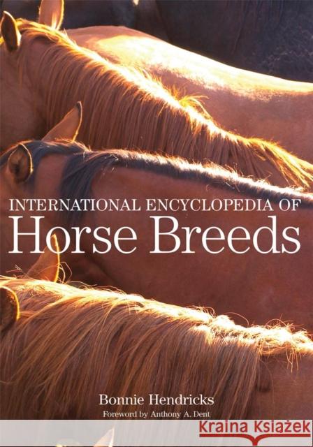 International Encyclopedia of Horse Breeds Bonnie L. Hendricks Anthony A. Dent 9780806138848 University of Oklahoma Press
