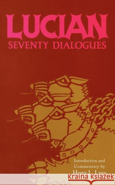 Lucian: Seventy Dialogues Harry Louis Levy 9780806138947 University of Oklahoma Press