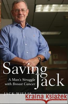 Saving Jack: A Man's Struggle with Breast Cancer Jack D. Willis 9780806138954 University of Oklahoma Press