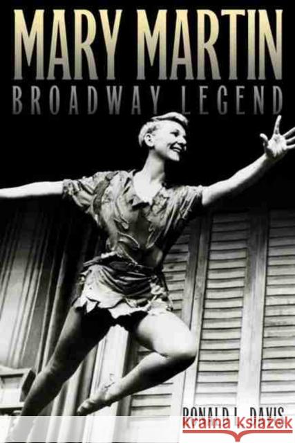 Mary Martin, Broadway Legend Ronald L. Davis 9780806139050