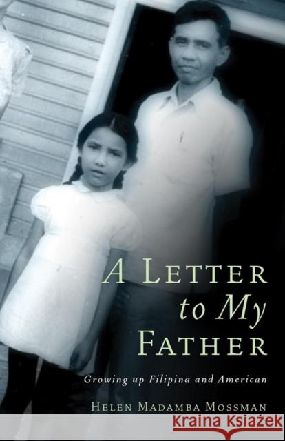 A Letter to My Father: Growing Up Filipina and American Helen Madamba Mossman 9780806139098 University of Oklahoma Press