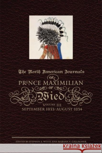 The North American Journals of Prince Maximilian of Wied: September 1833-August 1834volume 3 Maximilian of Wied, Prince Alexander Phi 9780806139241 University of Oklahoma Press