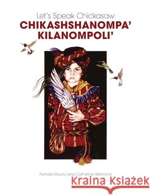 Let's Speak Chickasaw: Chikashshanompa' Kilanompoli' [With CD (Audio)] Munro, Pamela 9780806139265 University of Oklahoma Press