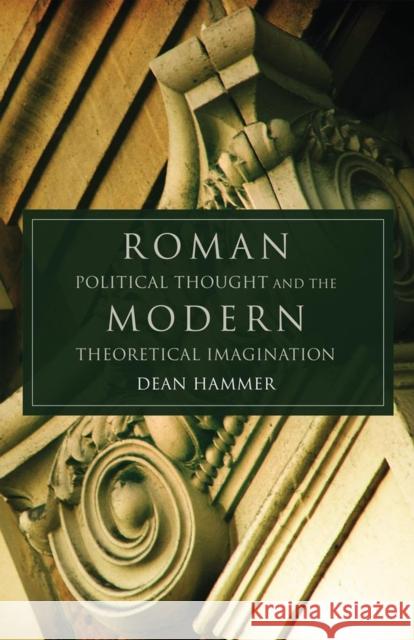 Roman Political Thought and the Modern Theoretical Imagination, 34 Hammer, Dean 9780806139272 University of Oklahoma Press