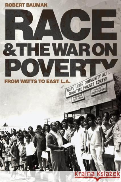 Race and the War on Poverty: From Watts to East L.A. Volume 3 Bauman, Robert 9780806139654 University of Oklahoma Press