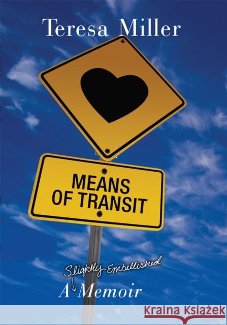 Means of Transit: A Slightly Embellished Memoir Teresa Miller 9780806139715