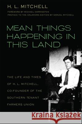 Mean Things Happening in this Land: The Life and Times of H.L. Mitchell, Co-Founder of the Southern Tenant Farmers Union Mitchell, H. L. 9780806139845 University of Oklahoma Press