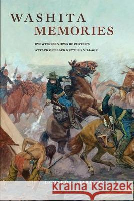 Washita Memories: Eyewitness Views of Custer's Attack on Black Kettle's Village Richard G. Hardorff 9780806139906
