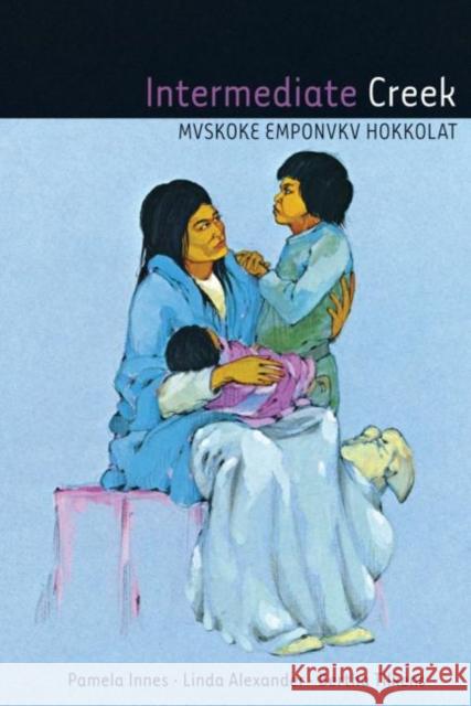 Intermediate Creek: Mvskoke Emponvkv Hokkolat [With CD (Audio)] Pamela Joan Innes 9780806139968 University of Oklahoma Press