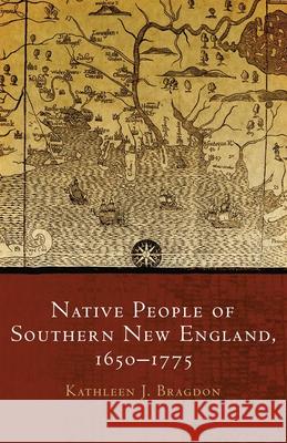 Native People of Southern New England, 1650-1775, Volume 259 Bragdon, Kathleen J. 9780806140049 University of Oklahoma Press