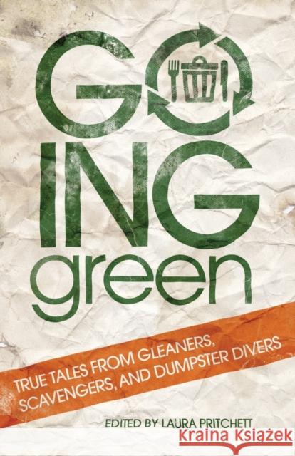 Going Green: True Tales from Gleaners, Scavengers, and Dumpster Divers Laura Pritchett 9780806140131 University of Oklahoma Press