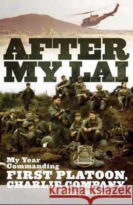 After My Lai: My Year Commanding First Platoon, Charlie Company Gary W. Bray 9780806140452