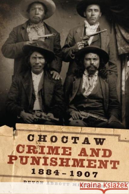 Choctaw Crime and Punishment, 1884-1907 Devon A. Mihesuah 9780806140520 University of Oklahoma Press