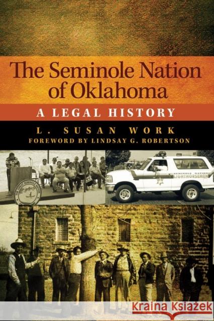 The Seminole Nation of Oklahoma: A Legal History L. Susan Work 9780806140896 University of Oklahoma Press