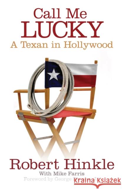 Call Me Lucky: A Texan in Hollywood Robert Hinkle Mike Farris 9780806140933 University of Oklahoma Press