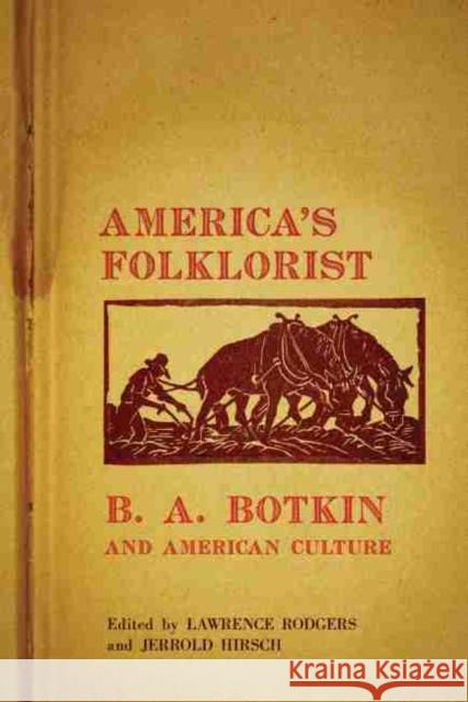 America's Folklorist: B.A. Botkin and American Culture Lawrence Rodgers Jerrold Hirsch 9780806141114
