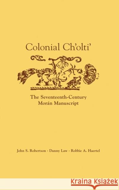 Colonial Ch'olti': The Seventeenth-Century Morán Manuscript Robertson, John S. 9780806141183 University of Oklahoma Press