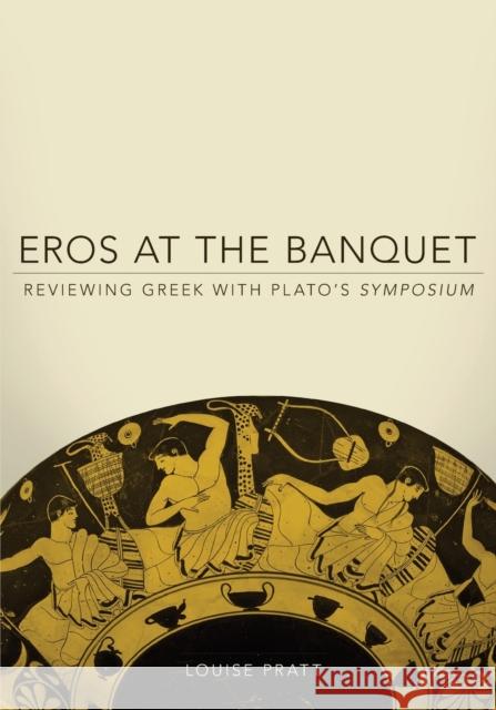 Eros at the Banquet: Reviewing Greek with Plato's Symposiumvolume 40 Pratt, Louise 9780806141428