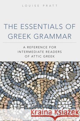 The Essentials of Greek Grammer: A Reference for Intermediate Students of Attic Greek Pratt, Louise 9780806141435