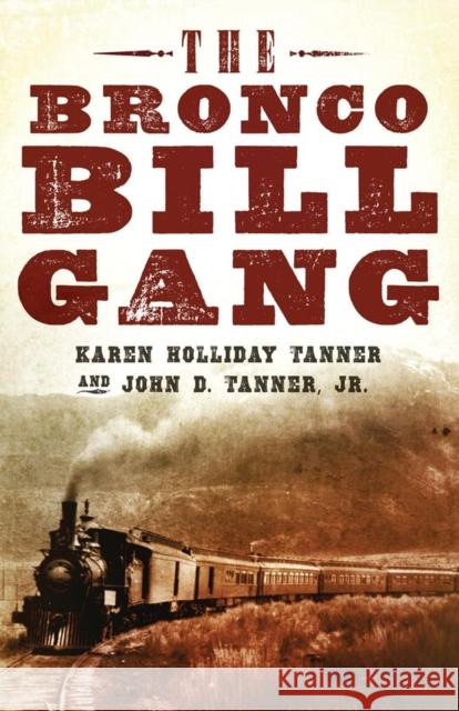 The Bronco Bill Gang Karen Holliday Tanner John D., Jr. Tanner 9780806141657 University of Oklahoma Press