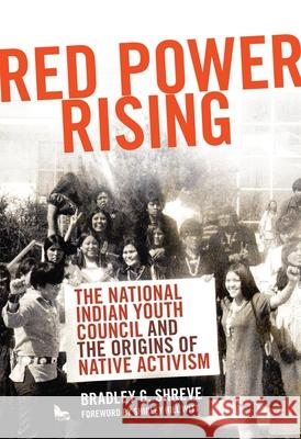 Red Power Rising: The Indian Youth Council and the Origins of Native Activism Shreve, Bradley G. 9780806141787 University of Oklahoma Press